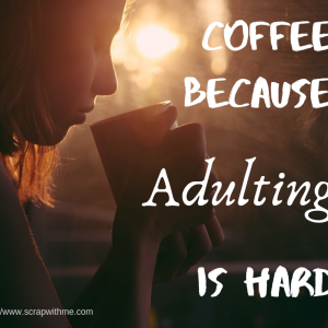 Coffee - Adulting is hard